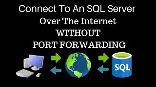 How To Connect To An SQL Server Over The Internet WITHOUT Port Forwarding