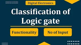 Classification of logic gate | types of logic gate | Digital Electronics