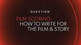 FILM SCORING: How to Write for the Film & Story