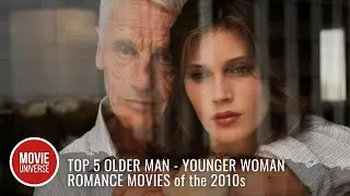 Top 5 Best Older Man - Younger Woman Romance Movies of the 2010s