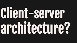 Client server architecture