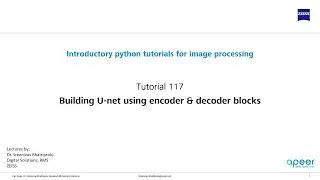 Tutorial 117 - Building your own U-Net using encoder and decoder blocks