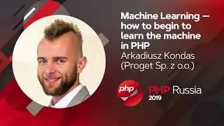 Machine Learning - how to begin to learn the machine in PHP / Arkadiusz Kondas (Proget Sp. z o.o.)