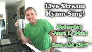 Live Stream Hymn Sing! Saturday Jun. 1, 2024 @ 8:00 AM CDT