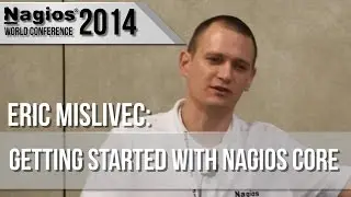 Eric Mislivec: Getting Started with Nagios Core - Nagios Con 2014