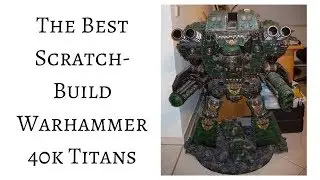 The Best 40k Scratch-Build Titans