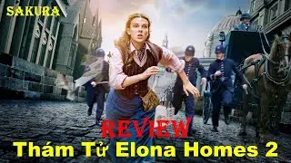 REVIEW PHIM THÁM TỬ ELONA HOLMES PHẦN 2 || SAKURA REVIEW