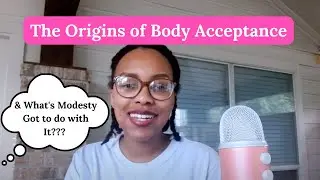 Where Did Body Positivity Come From? & How Does Modesty Relate?