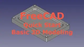 FreeCAD - Quick Start - Basic 3D Modeling