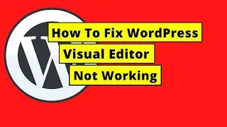 How To Fix WordPress Visual Editor Not Working