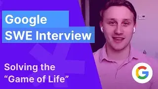 Google Software Engineering Mock Interview: John Conway's "Game of Life"