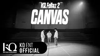 [KQ Fellaz 2] 'CANVAS' Official Video