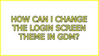 Ubuntu: How can I change the login screen theme in GDM? (4 Solutions!!)