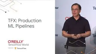 TFX: Production ML pipelines with TensorFlow (TF World '19)