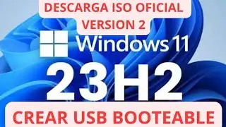 DESCARGAR ISO oficial de WINDOWS 11 23H2 V2 y Crear una USB booteable con RUFUS 2024