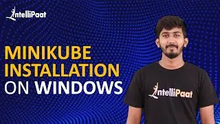 Minikube Installation on Windows | Minikube Setup on Windows 10 | Intellipaat