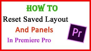 How to Reset Saved Layout in Premiere Pro | How to Reset Panels in Premiere Pro