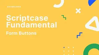 Scriptcase Fundamental Course - 2.9 Form Buttons