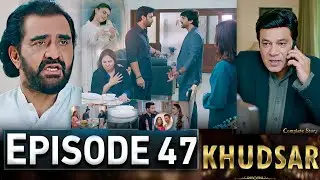 Khudsar Episode 47 | 