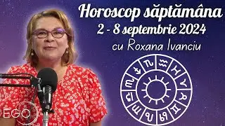 HOROSCOP 2-8 SEPTEMBRIE 2024 cu Roxana Ivanciu. Zodia care trebuie musai să își investească banii