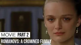 Movie | Romanovs: A Crowned Family | Part 2