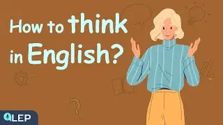 How To Start Thinking In English? | 🎧 Podcast and Chill | Beginner