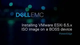 Installing VMware ESXi 6.5.x ISO image on a BOSS device for Dell EMC’s 14th G of PowerEdge systems