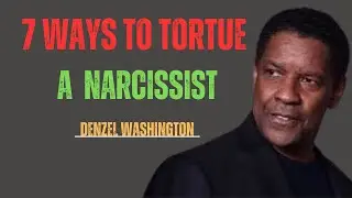 7 Ways to Torture A Narcissist  | DENZEL WASHINGTON |  BEST MOTIVATIONAL SPEECH