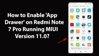 How to Enable App Drawer on Redmi Note 7 Pro Running MIUI Version 11.0?