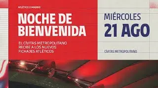 ¡Así vivimos la noche de bienvenida en el Cívitas Metropolitano!