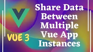 20. One App vs Multiple App instances. Sharing data between two Vue app instances - Vue js | Vue3