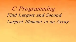 C Program to Find Largest and Second Largest Element in an Array