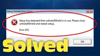 How To Fix Setup Has Detected That UninstallShield Is In Use Error 432 Windows 11 / 10 / 7