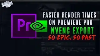 Adobe Premiere Pro CC Faster Render Times - Nvidia NVENC Export Plugin - Best Render Settings 2018