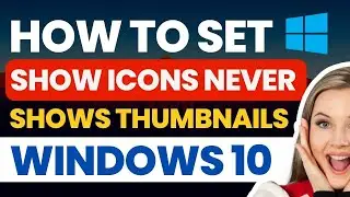 How To Set Always Show Icons Never Shows Thumbnails In Windows 10