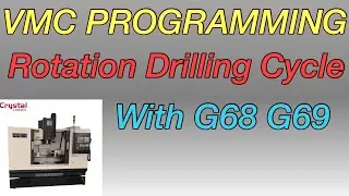 VMC Programming- Rotation Drilling Cycle With G68 and G69. Rotation Drilling Cycle G68 and G69.