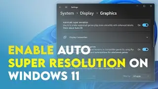 How to Enable Auto Super Resolution on Windows 11