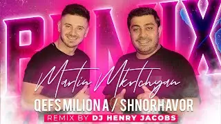 Martin MKrtchyan feat. DJ Henry Jacobs - Qefs milion a  / Shnorhavor (Remix)