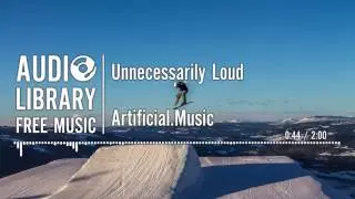 Unnecessarily Loud - Artificial.Music