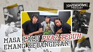 Masa Lalu Praz Teguh Emang Kebangetan! | Podcast Overdosis Eps 18