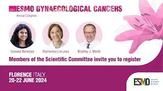 ESMO Gynaecological Cancers Congress 2024 Members of the Scientific Committee invite you to register