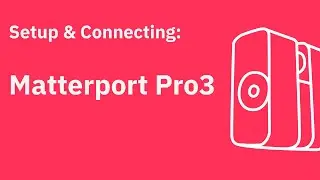 Matterport: Setup & Connect - Pro3