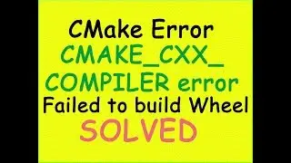 CMake_C_COMPILER error in windows 10 SOLVED | Failed to build Wheel SOLVED