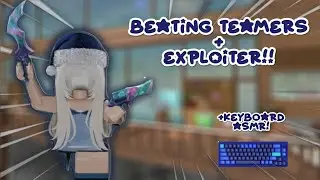 BEATING TOXIC TEAMERS + EXPLOITERS WITH THE NEW SET + KEYBOARD ASMR