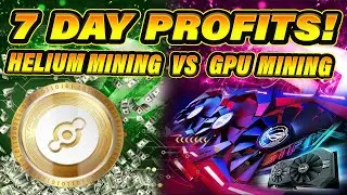 7 Day Profits!    GPU Mining VS Helium Mining