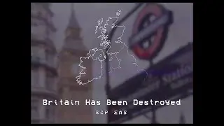 Britain Has Been Destroyed - SCP EAS