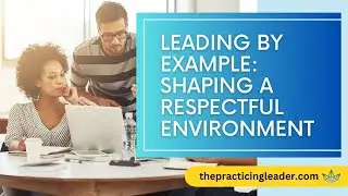 Leading by Example: Shaping a Respectful Environment