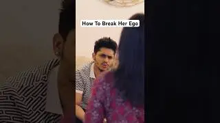 How To Break Her Ego 😉 | Sarthak Goel