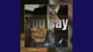 You Say (You Say)