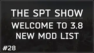 SPT-AKI | The SPT Show 28 - Welcome to v3.8.0! Major mods updated and stable! Mod list provided!